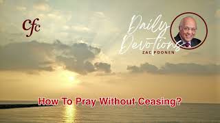 July 22 | Daily Devotion | How To Pray Without Ceasing | Zac Poonen