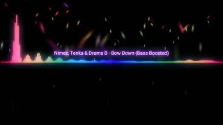 Nimez, Tenka & Drama B - Bow Down (Bass Boosted)