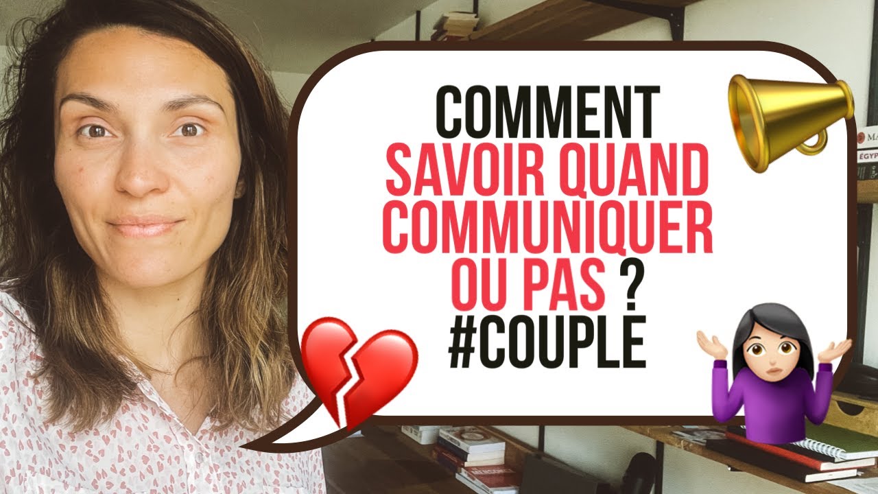 Comment savoir quand communiquer ou pas ?  #couple