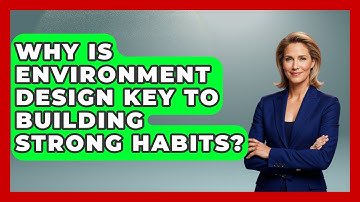 Why Is Environment Design Key To Building Strong Habits? - Habit Hacks Hub