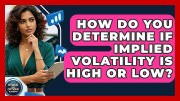 How Do You Determine If Implied Volatility Is High Or Low? - Stock and Options Playbook
