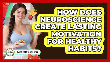 How Does Neuroscience Create Lasting Motivation For Healthy Habits? - Smart Steps to Wellness