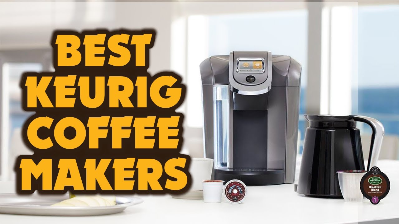 Best Keurig Coffee Machines 2022 Reviewed