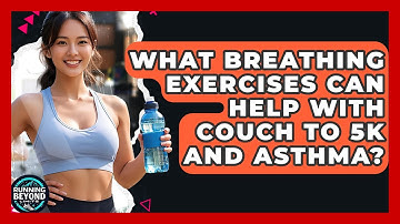 What Breathing Exercises Can Help With Couch To 5k And Asthma? - Running Beyond Limits