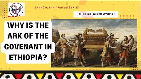 Why is the Ark of the Covenant in Ethiopia?