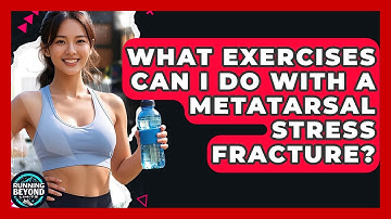 What Exercises Can I Do With A Metatarsal Stress Fracture? - Running Beyond Limits