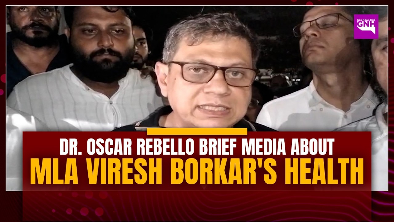 Dr. Oscar Rebello brief media about MLA Viresh Borkar's health