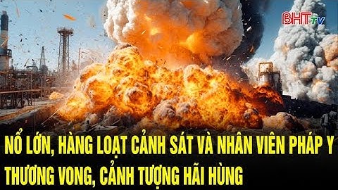Nổ lớn, hàng loạt cảnh sát và nhân viên pháp y thương vong, cảnh tượng hãi hùng