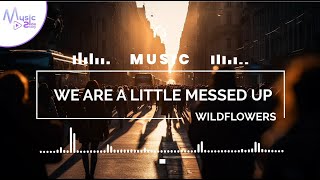 We're A Little Messed Up - Wildflowers FEAT. EMMI [Lyrics, HD] Pop Music, Romantic Music, Laid Back
