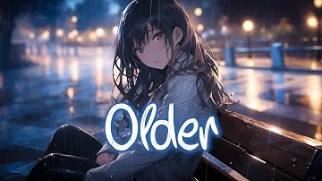 「Nightcore」 Older - Sasha Alex Sloan ♡ (Lyrics)