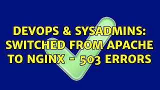 Celebrity DevOps & SysAdmins: Switched from Apache to Nginx - 503 errors Net Worth