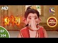 Vighnaharta Ganesh - Ep 364 - Full Episode - 11th January, 2019