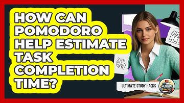 How Can Pomodoro Help Estimate Task Completion Time? - Ultimate Study Hacks