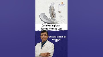 Cochlear Implants: Beyond Hearing Loss – Dr. Raghu Kumar S CH