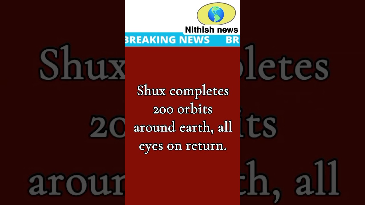 Top news : shux completes 200 orbits around earth, all eyes on return.