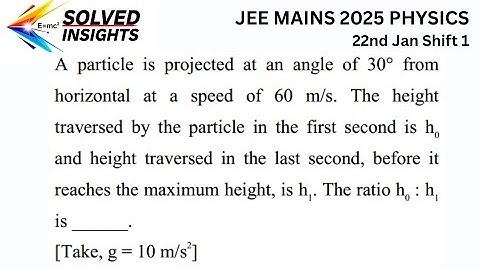Projectile Motion PYQ | JEE Mains 2025 Physics | 22nd Jan Shift 1 | Height Ratio Problem Solved