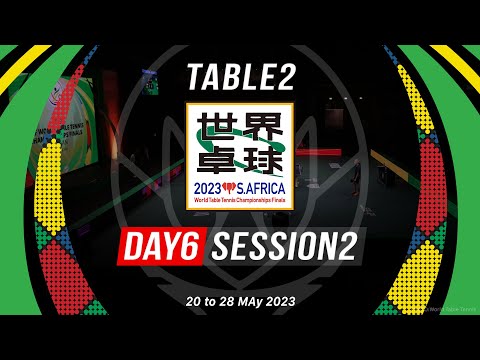 世界卓球2023南アフリカ【DAY6 Session2 Table2】