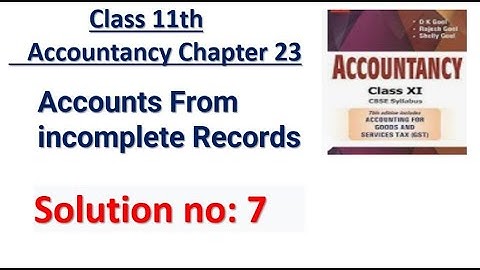 Accounts From incomplete Records Solution no: 7  DK Goel