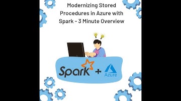 Modernizing Stored Procedures with Azure & Apache Spark - 3 Minute Overview