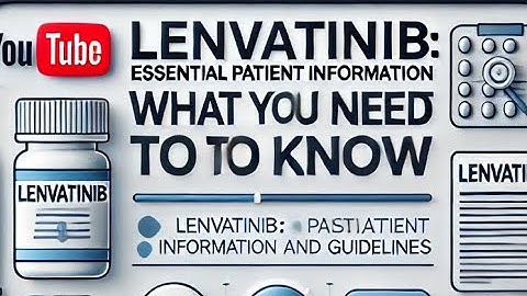 Lenvatinib: Essential Patient Information