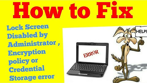 Lock screen Disable by administrator encryption policy, or credential storage. error Best solution