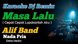 Masa Lalu Alif Band Karaoke DJ Remix Nada Cowok Cepat Cepat Lupakanlah Aku