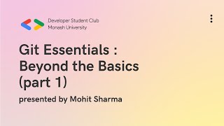 Git Essentials - Beyond the Basics | Google DSC Lead (Monash University) | Mohit Sharma
