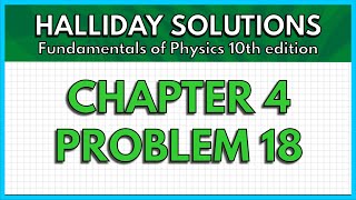HALLIDAY SOLUTIONS - CHAPTER 4 PROBLEM 18 - Fundamentals of Physics 10th