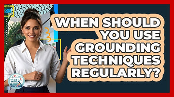 When Should You Use Grounding Techniques Regularly?