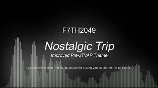 F7TH2049 - Nostalgic Trip (Improved Pre-JTVAP Theme) (Official Visualizer) @nathanj_2011