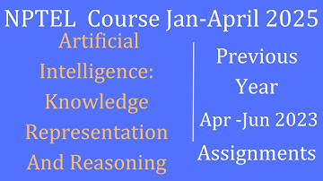 Previous year 2023 |AI-KNOWLEDGE REPRESENTATIONS AND REASONING| NPTEL Course Jan-April 2025|InfoXel