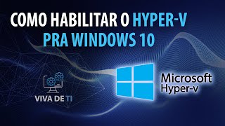 Aprenda Rápido: Como Habilitar o Hyper-V para Windows 10