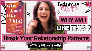 Break Your Relationship Patterns with Sabrina Zohar | Behavior Bitches Podcast