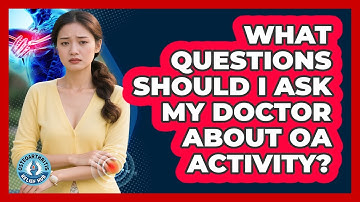 What Questions Should I Ask My Doctor About OA Activity?