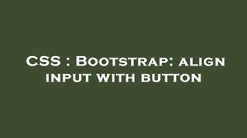 CSS : Bootstrap: align input with button
