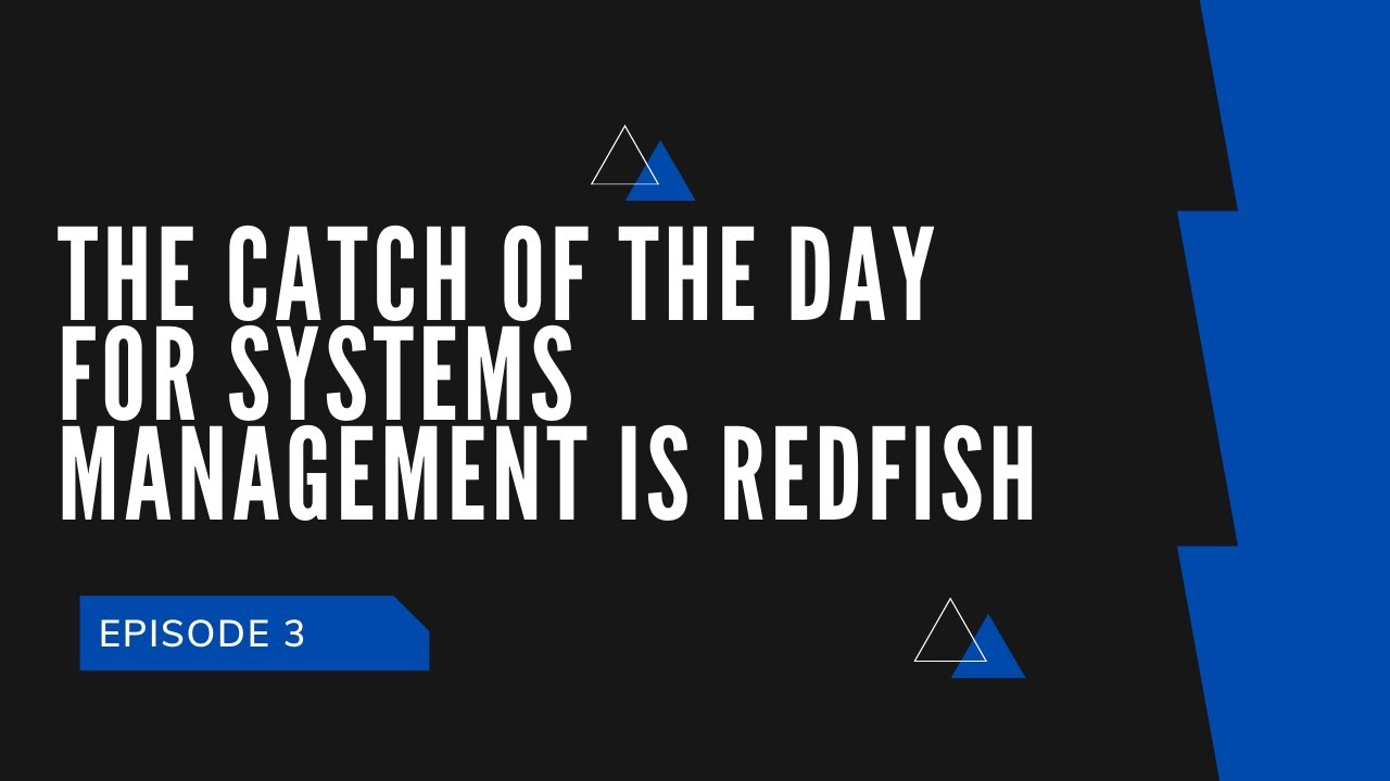 The Catch of the Day for Systems Management is Redfish