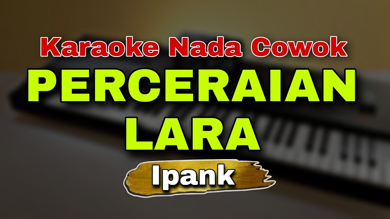 PERCERAIAN LARA - IPANK | KARAOKE LIRIK VERSI DANGDUT KOPLO | NADA COWOK