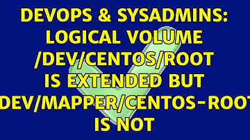 DevOps & SysAdmins: Logical Volume /dev/centos/root is extended but /dev/mapper/centos-root is not