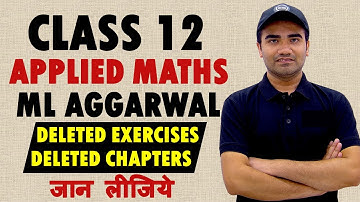 Class 12 Applied Maths 2023 24 || Deleted Exercises Deleted Questions || ML Aggarwal Deleted Chapter