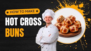 How to Make Hot Cross Buns? Step by Step