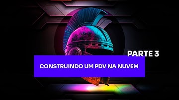 Construindo um PDV na Nuvem – Parte 3