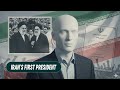 The First President in Iran’s History.