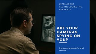 Are Your Cameras Spying on You? Smart Camera Security for Small Business