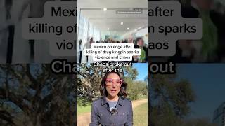 Mexico on edge after killing of drug kingpin sparks violence and chaos