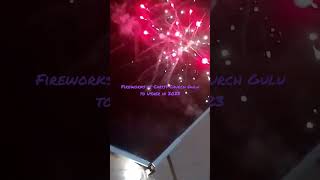 Fireworks At Christ Church Parish Gulu To Usher In 2023