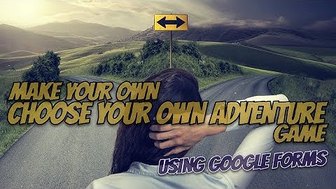 Make a "Choose Your Own Adventure" Game using Google Forms
