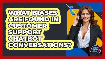 What Biases Are Found In Customer Support Chatbot Conversations? - Customer Support Coach