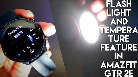 Indepth Analysis of Flashlight and Temperature Features in #Amazfit Gtr 2e.