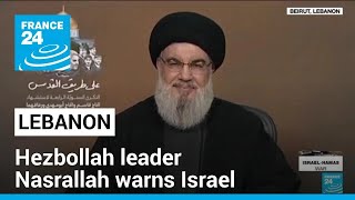 Hezbollah leader Nasrallah warns Israel against waging war on Lebanon • FRANCE 24 English