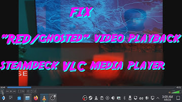 Steam Deck, how to fix video playing red/ghosted in VLC media player